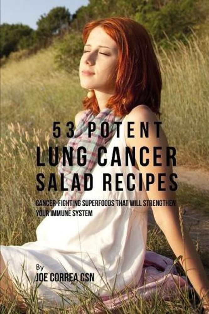53 Potent Lung Cancer Salad Recipes: Cancer-Fighting Superfoods That Will Streng
