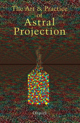 The Art and Practice of Astral Projection - Paperback By Ophiel - VERY GOOD