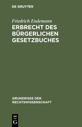 Friedrich Endemann Erbrecht des Bürgerlichen Gesetzbuches (Hardback)
