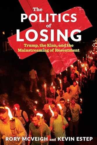 The Politics of Losing: Trump, - Paperback, by McVeigh Rory; Estep - Very Good