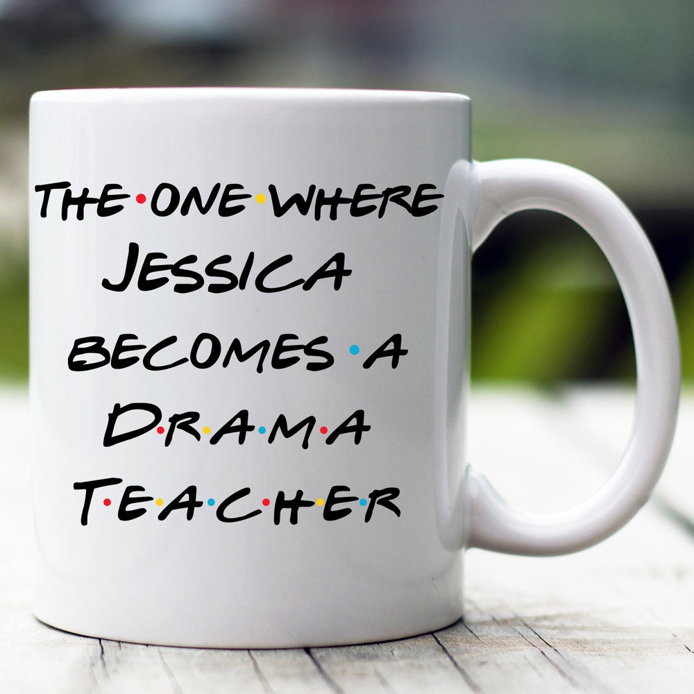 Personalized Drama Teacher Mug The One Where Becomes Drama Teacher Custom Drama