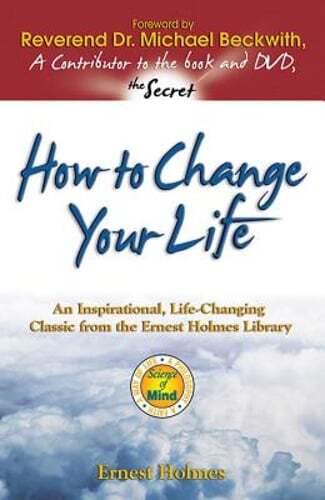 How to Change Your Life: An Inspirational, Life-Changing Classic from the Ernest