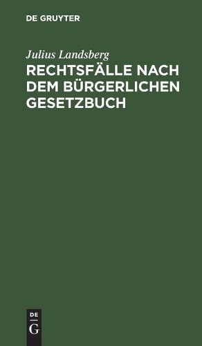 Julius Landsberg Rechtsfälle Nach Dem Bürgerlichen Gesetzbuch (Hardback)