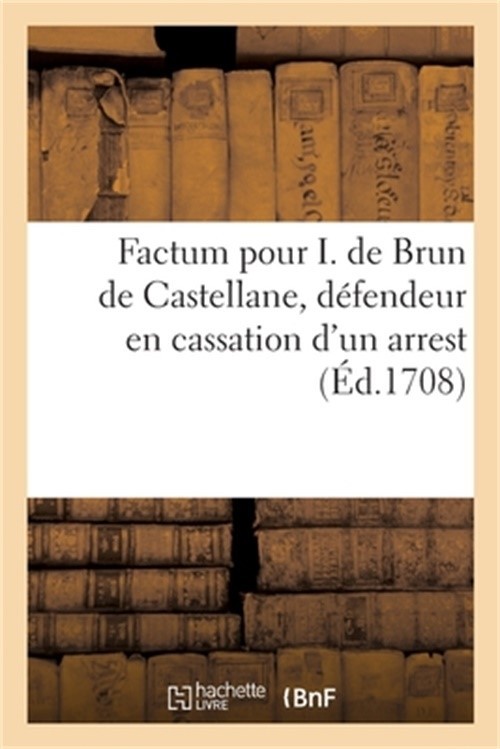 Factum Pour I. de Brun de Castellane, D�fendeur En Cassation d'Un Arrest Qui a C