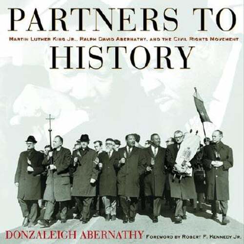 Partners to History: Martin Luther King JR., Ralph David Abernathy, and the