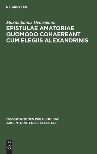 Maximilianus He Epistulae Amatoriae Quomodo Cohaereant Cum Elegiis Al (Hardback)