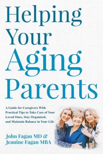 Helping Your Aging Parents: A GUIDE FOR CAREGIVERS WITH PRACTICAL TIPS TO TAKE C