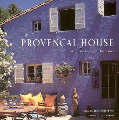 The Provencal House: Architecture and Interiors by Johanna Thornycroft