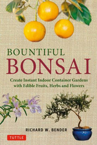 Bountiful Bonsai: Create Instant Indoor Container Gardens with Edible Fruits, H