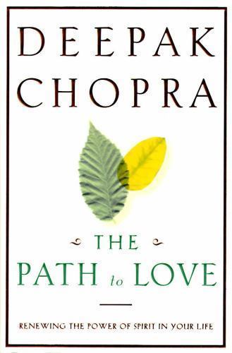 The Path to Love: Renewing the Power of Spirit in Your Life by Chopra, Deepak, G