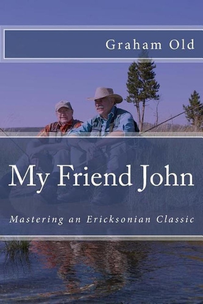 My Friend John: Mastering an Ericksonian Classic by Graham Old (English) Paperba
