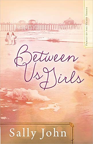 Between Us Girls (Family of the Heart Se..., Sally John