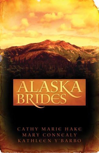 Alaska Brides: Three Women Don't Need Marriage to Survive the Alaskan Wildsby Hake, Cathy Marie; Connealy,... | PB | VeryGood