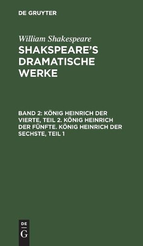 König Heinrich Der Vierte, Teil 2. König Heinrich Der Fünfte. König H (Hardback)
