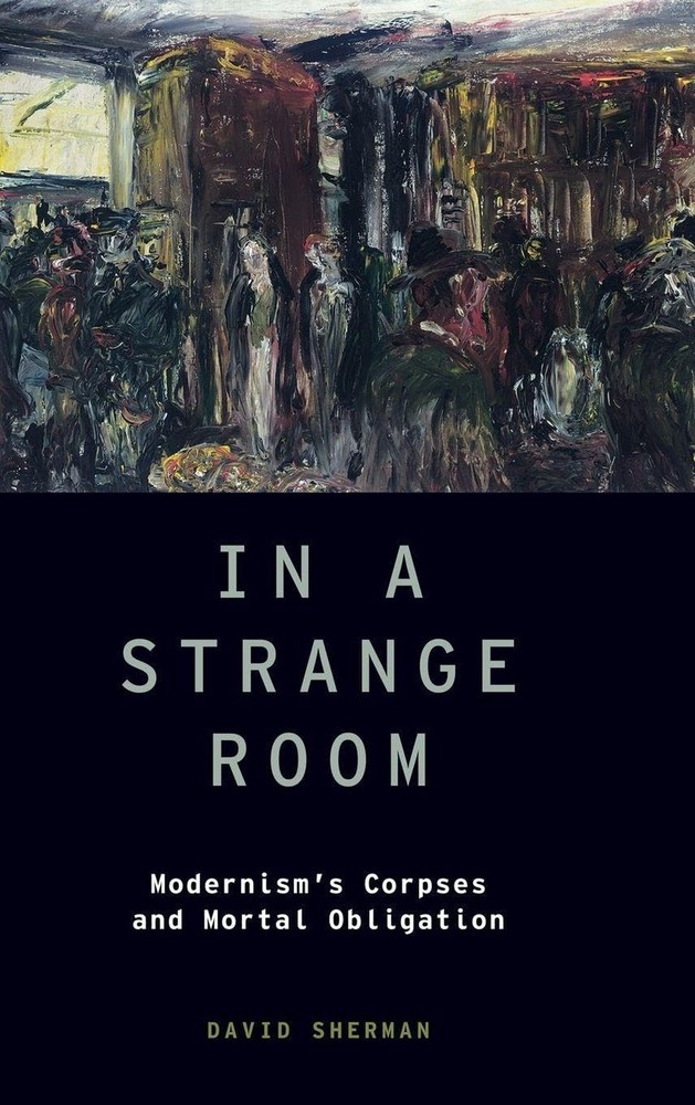 In a Strange Room: Modernism's Corpses and Mortal Obligation (Modernist Liter...
