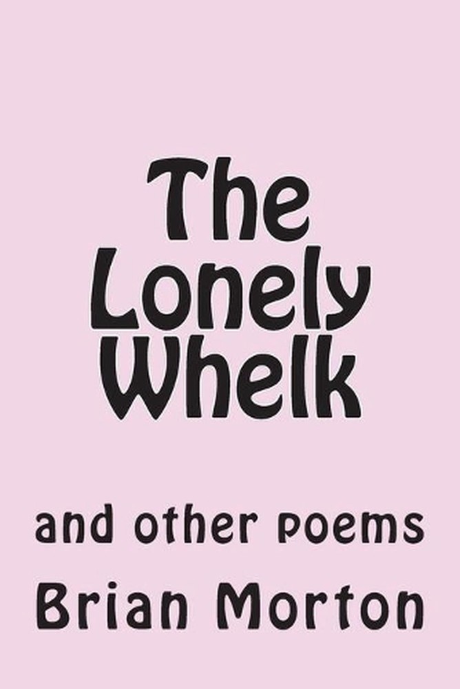 The Lonely Whelk: and other poems by Brian Morton (English) Paperback Book