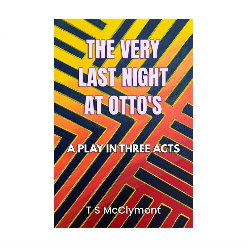 The Very Last Night At Otto's: A Play In Three Acts
