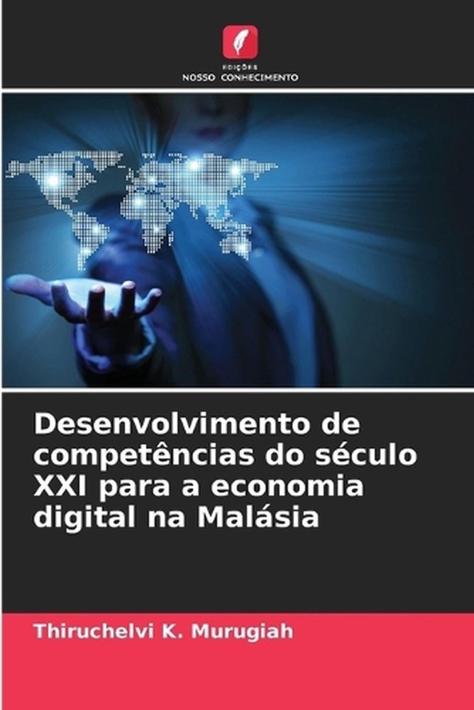 Desenvolvimento de competncias do sculo XXI para a economia digital na Malsia by