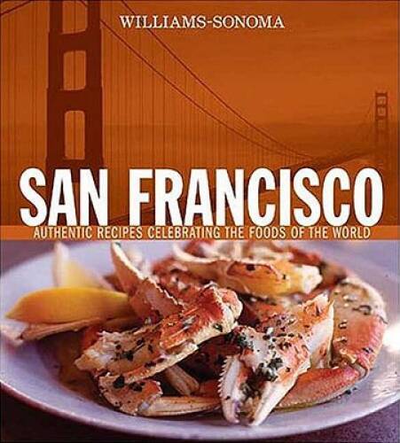 Williams-Sonoma Foods of the World: San Francisco: Authentic Recipes Cele - GOOD