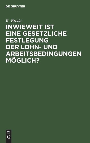 R Broda Inwieweit Ist Eine Gesetzliche Festlegung Der Lohn- Und Arbei (Hardback)