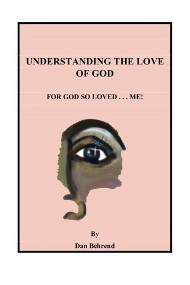 Understanding The Love of God: For God So Loved . . . Me! by Dan Behrend (Englis