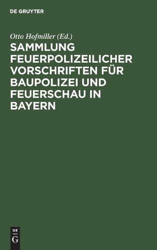 Sammlung Feuerpolizeilicher Vorschriften Für Baupolizei Und Feuerscha (Hardback)