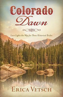 Colorado Dawn : Love Lights the Way for Three Historical Brides by Erica ...