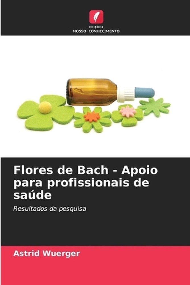 Flores de Bach - Apoio para profissionais de sade by Astrid Wuerger (Portuguese)