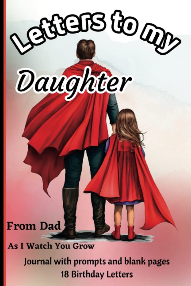 Letters To My Daughter, from Dad, As I Watch You Grow: Letters to my baby, as yo