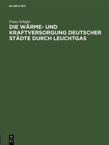 Franz Schäfer Die Wärme- Und Kraftversorgung Deutscher Städte Durch L (Hardback)