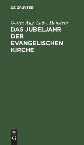 Gottfr Aug Ludw Hanstein Das Jubeljahr Der Evangelischen Kirche (Hardback)