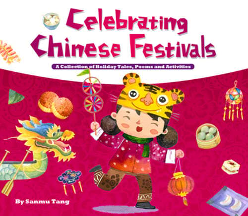 Celebrating Chinese Festivals: A Collection of Holiday Tales, Poems and by Tang