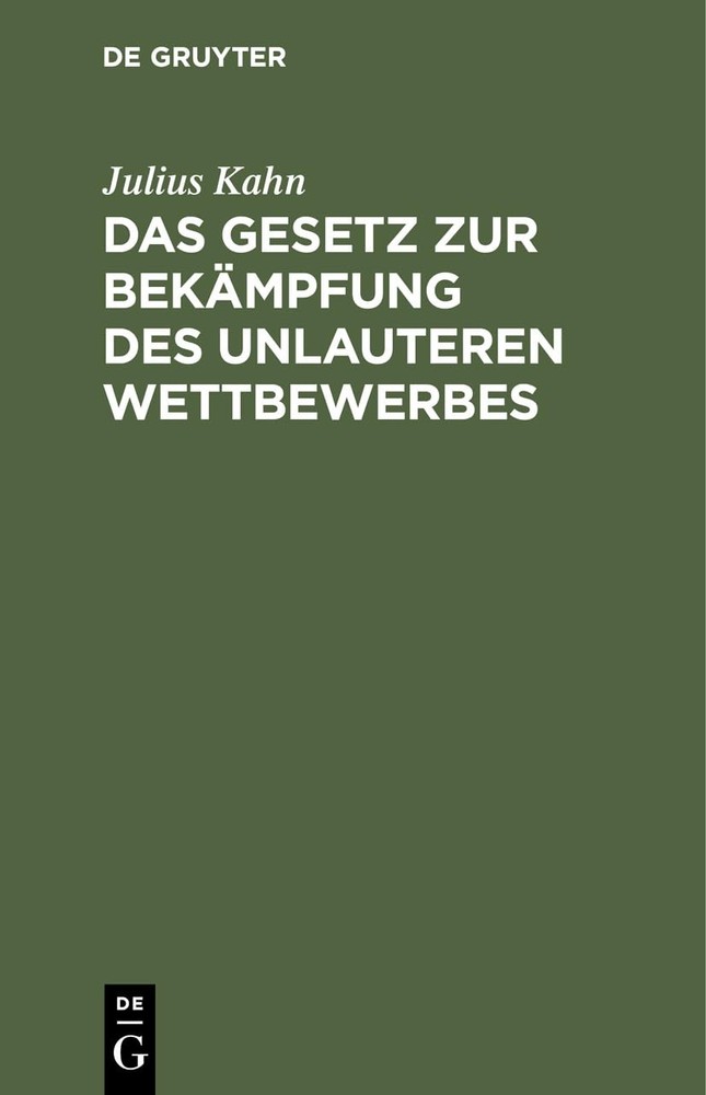 Julius Kahn Das Gesetz Zur Bekämpfung Des Unlauteren Wettbewerbes (Hardback)
