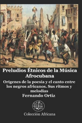 Preludios Étnicos de la Música Afrocubana: Orígenes de la poesía y el canto e...
