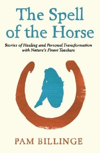 The Spell of the Horse: Stories of Healing and Personal Tran... by Billinge, PamFREE US DELIVERY | ISBN: 0995473552 | Quality Books