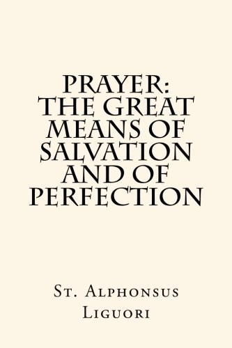Prayer: The Great Means of Salvation and of Perfection