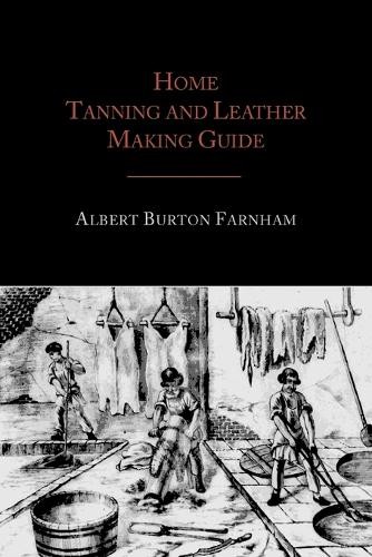 Albert Burton Farnham Home Tanning and Leather Making Guide (Paperback)Another great item from Rarewaves USA | Free delivery!