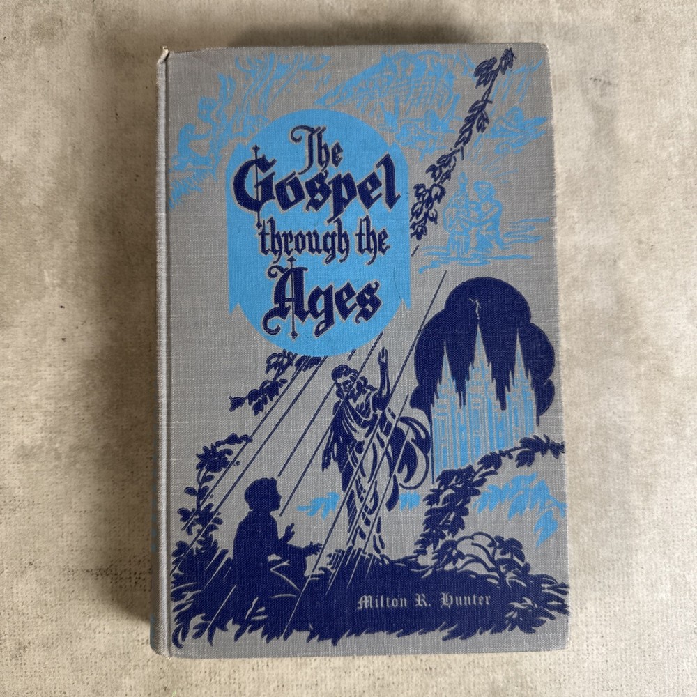 The Gospel through the Ages by Milton R. Hunter 1945 Religious Hardcover Book