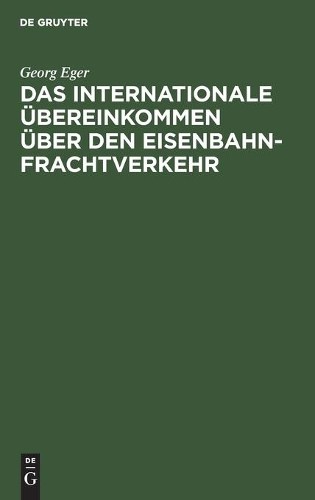 Georg Eger Das Internationale Übereinkommen Über Den Eisenbahnfrachtv (Hardback)