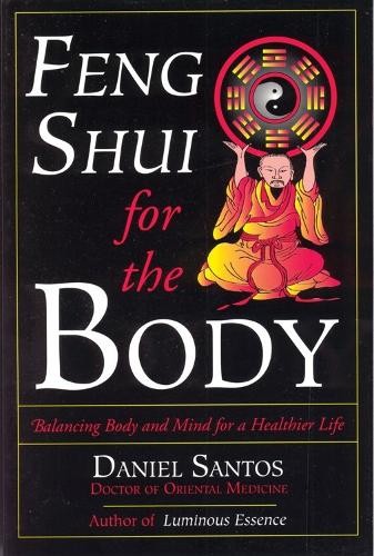 Feng Shui for the Body: Balancing Bod..., Daniel Santos