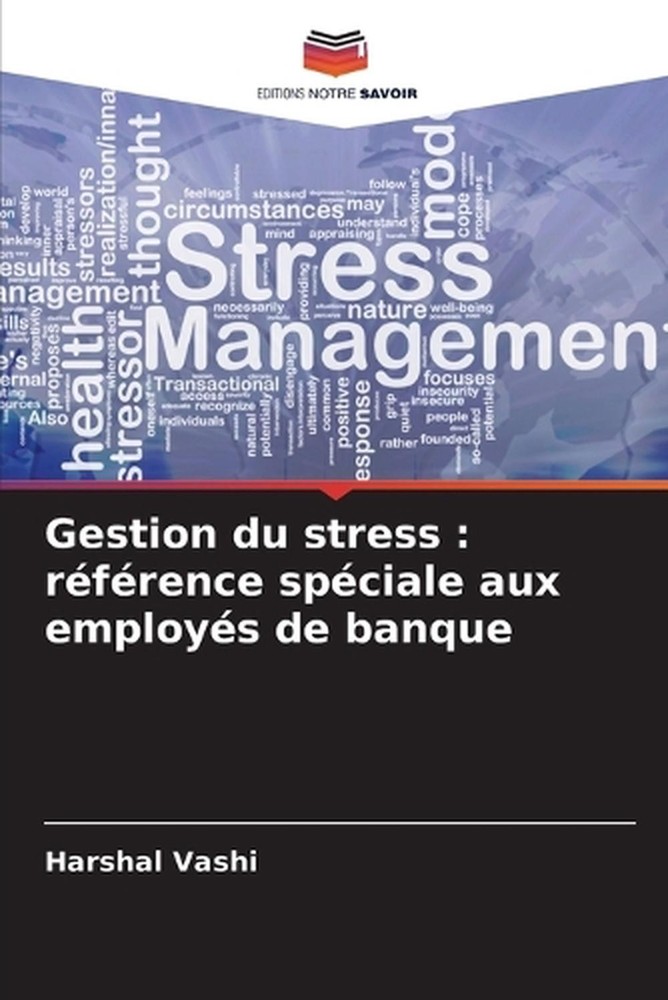 Gestion du stress: r?f?rence sp?ciale aux employ?s de banque by Harshal Vashi (F