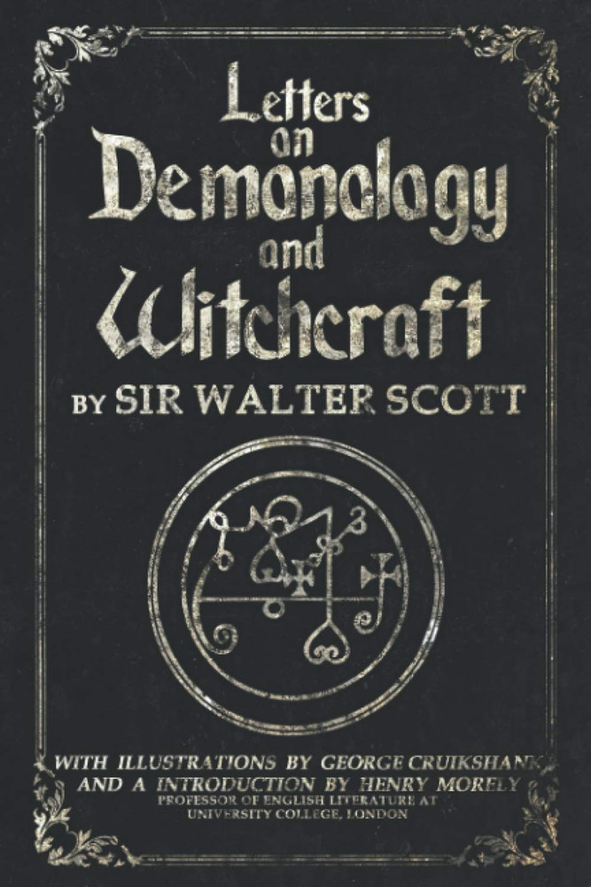 Letters on Demonology and Witchcraft: Complete Illustrated Edition: Uncover Lost