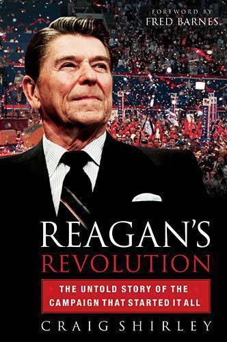 Reagan's Revolution: The Untold Story Of The Campaign That Started It All Craig