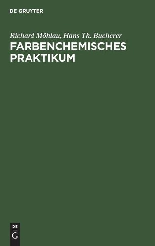 Hans Th Bucherer Richard Möhlau Farbenchemisches Praktikum (Hardback)