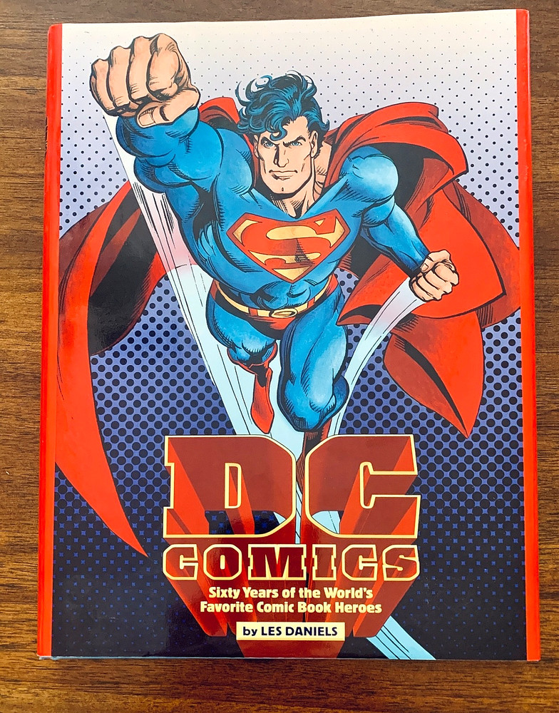 DC Comics: Sixty Years of the World's Favorite Comic Book Heroes by Les Daniels