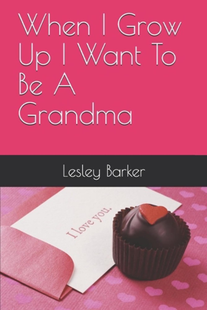 When I Grow Up I Want To Be A Grandma by Lesley Barker Paperback Book