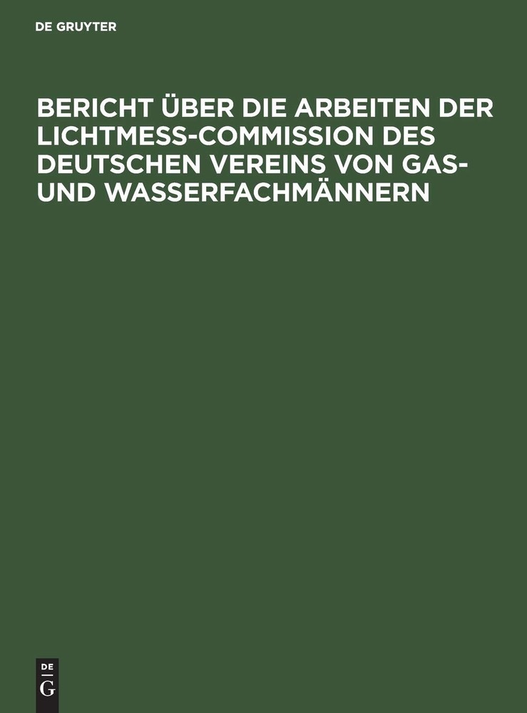 Bericht Über Die Arbeiten Der Lichtmess-Commission Des Deutschen Vere (Hardback)