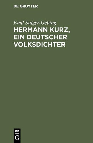 Emil Sulger-Gebing Hermann Kurz, ein deutscher Volksdichter (Hardback)