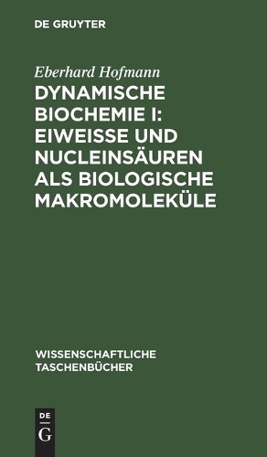 Eberhard Hofman Dynamische Biochemie I: Eiweiße Und Nucleinsäuren ALS (Hardback)