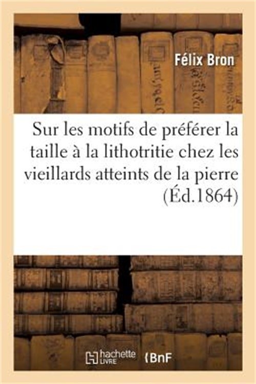 Lettre Sur Les Motifs de Pr�f�rer La Taille � La Lithotritie Chez Les Vieillards
